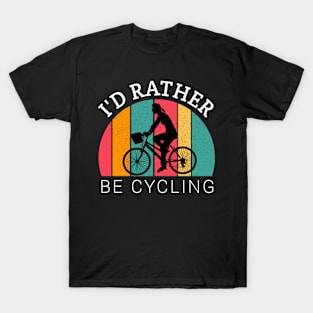 I'd rather be cycling,  cycling lovers, cyclist girl, bicycle gifts T-Shirt